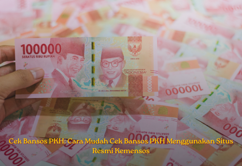 Cek Bansos PKH: Cara Mudah Cek Bansos PKH Menggunakan Situs Resmi Kemensos