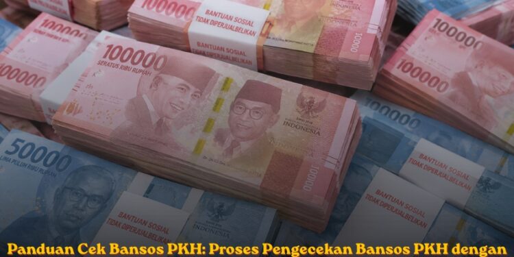 Panduan Cek Bansos PKH: Proses Pengecekan Bansos PKH dengan Mudah dan Cepat