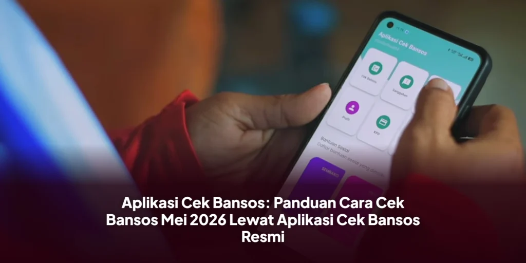 Aplikasi Cek Bansos: Panduan Cara Cek Bansos Mei 2026 Lewat Aplikasi Cek Bansos Resmi