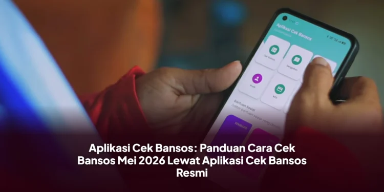 Aplikasi Cek Bansos: Panduan Cara Cek Bansos Mei 2026 Lewat Aplikasi Cek Bansos Resmi