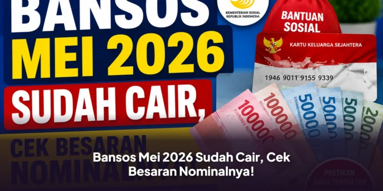 Bansos Mei 2026 Sudah Cair, Cek Besaran Nominalnya!