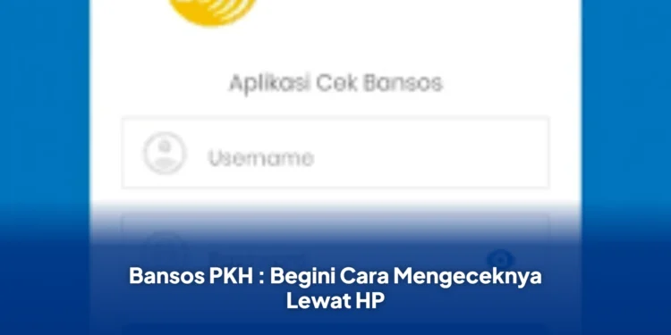 Bansos PKH : Begini Cara Mengeceknya Lewat HP