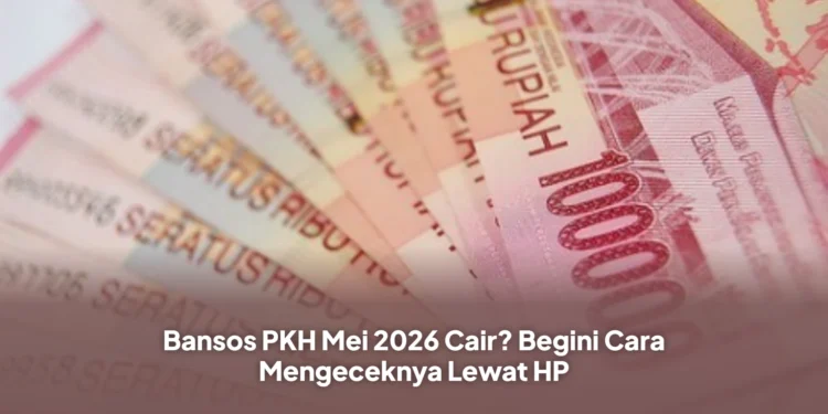 Bansos PKH Mei 2026 Cair? Begini Cara Mengeceknya Lewat HP