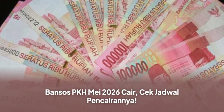 Bansos PKH Mei 2026 Cair, Cek Jadwal Pencairannya!