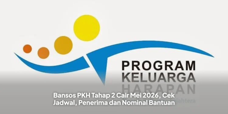 Bansos PKH Tahap 2 Cair Mei 2026, Cek Jadwal, Penerima dan Nominal Bantuan