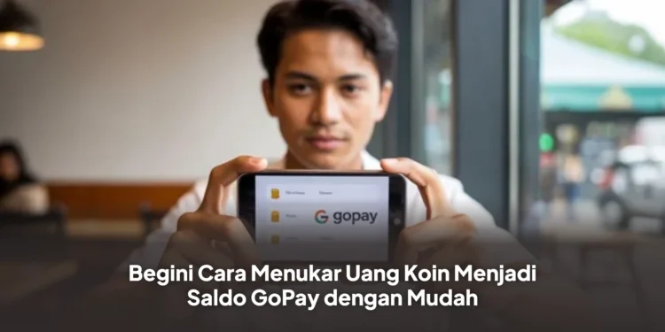 Begini Cara Menukar Uang Koin Menjadi Saldo GoPay dengan Mudah