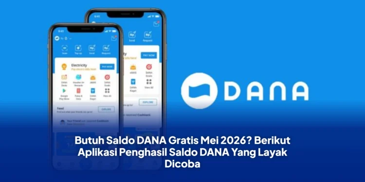 Butuh Saldo DANA Gratis Mei 2026? Berikut Aplikasi Penghasil Saldo DANA Yang Layak Dicoba