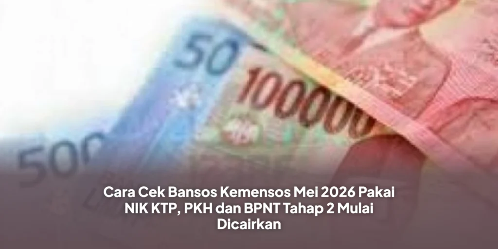 Cara Cek Bansos Kemensos Mei 2026 Pakai NIK KTP, PKH dan BPNT Tahap 2 Mulai Dicairkan