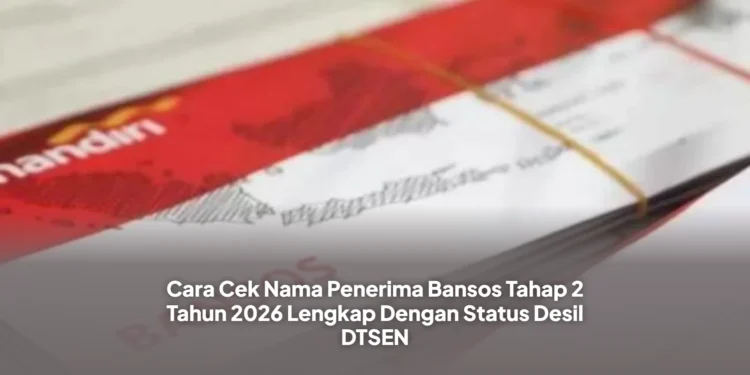 Cara Cek Nama Penerima Bansos Tahap 2 Tahun 2026 Lengkap Dengan Status Desil DTSEN