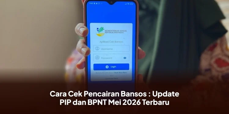 Cara Cek Pencairan Bansos : Update PIP dan BPNT Mei 2026 Terbaru
