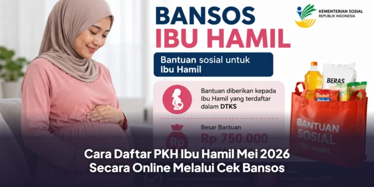 Cara Daftar PKH Ibu Hamil Mei 2026 Secara Online Melalui Cek Bansos