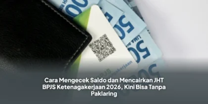 Cara Mengecek Saldo dan Mencairkan JHT BPJS Ketenagakerjaan 2026, Kini Bisa Tanpa Paklaring