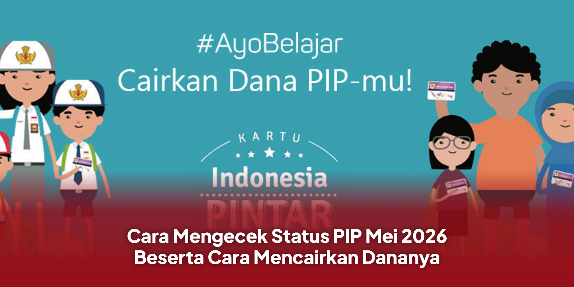 Cara Mengecek Status PIP Mei 2026 Beserta Cara Mencairkan Dananya