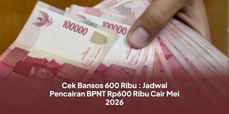 Cek Bansos 600 Ribu : Jadwal Pencairan BPNT Rp600 Ribu Cair Mei 2026