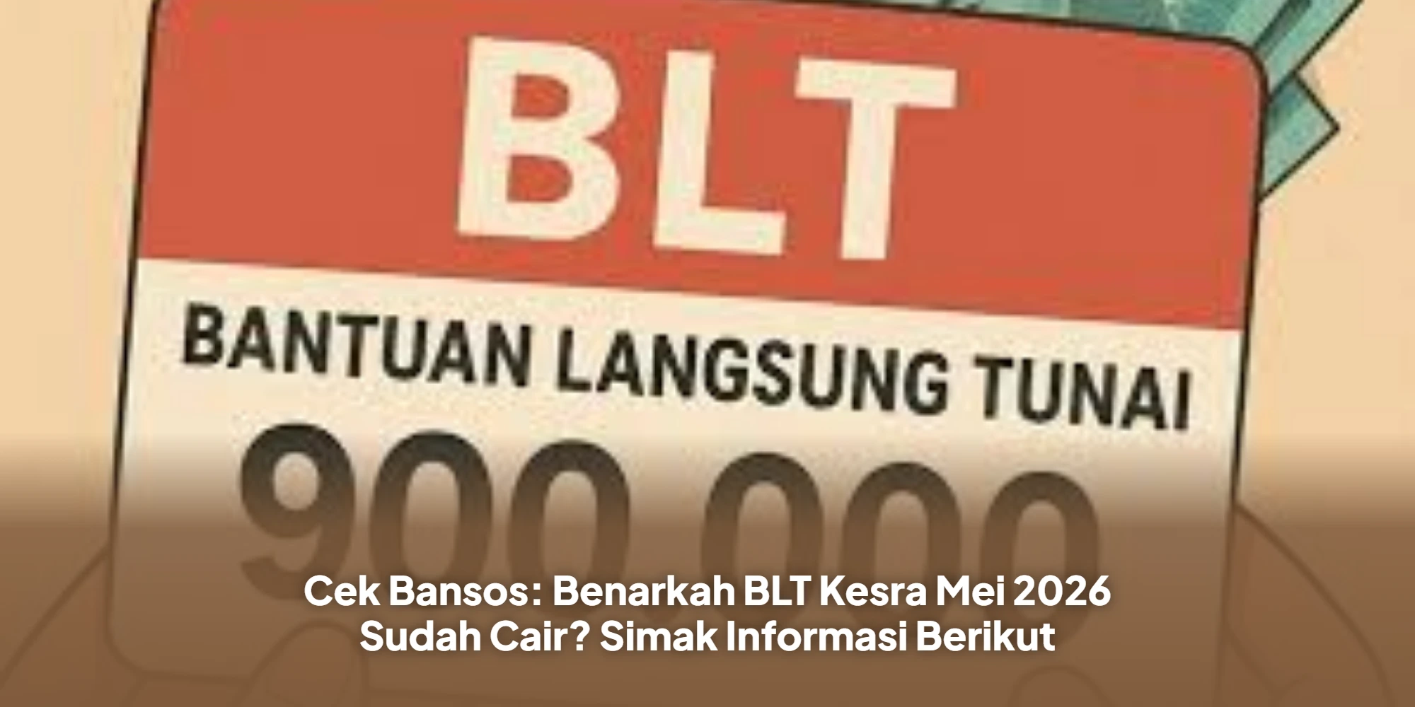 Cek Bansos: Benarkah BLT Kesra Mei 2026 Sudah Cair? Simak Informasi Berikut