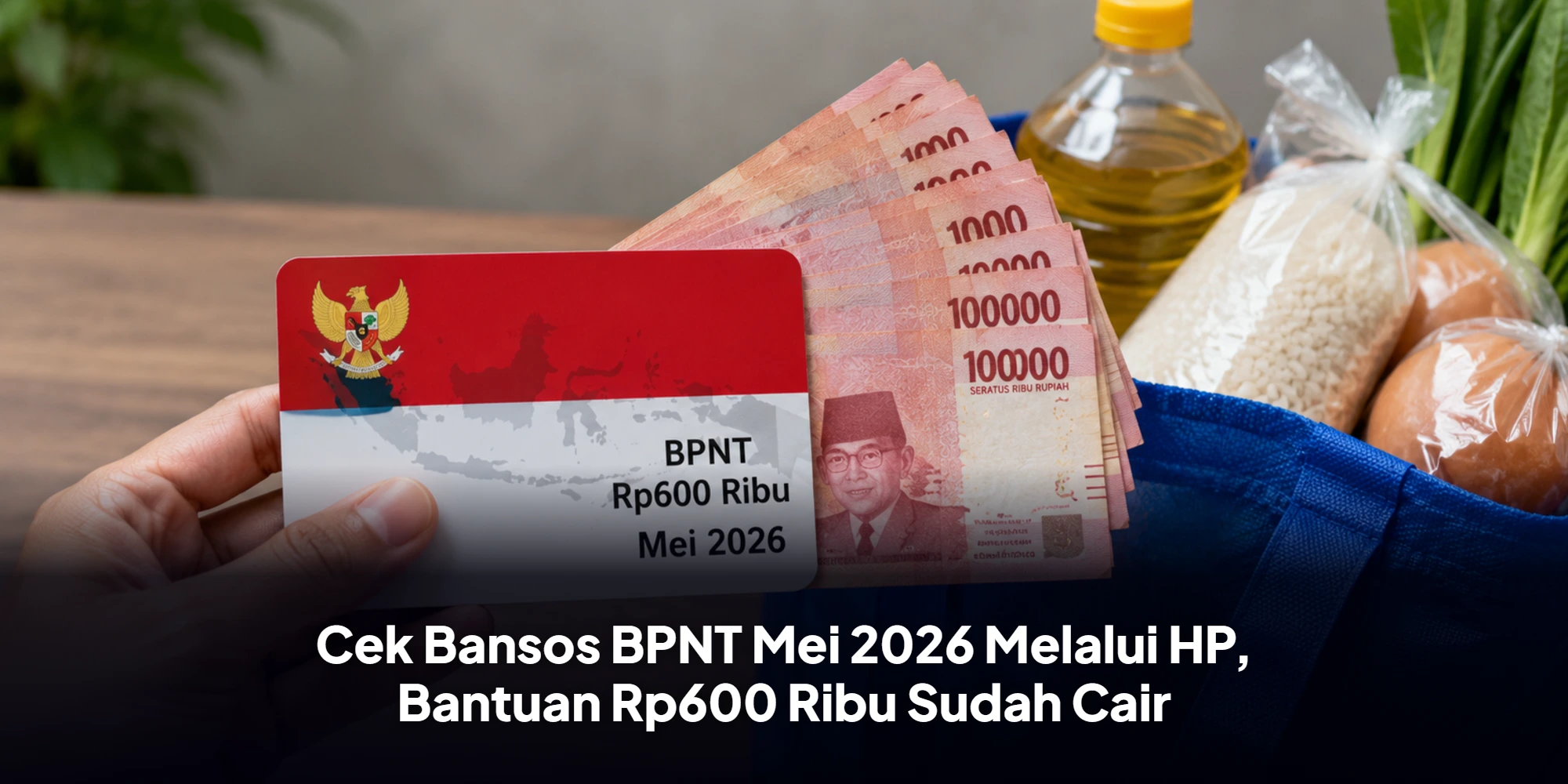 Cek Bansos BPNT Mei 2026 Melalui HP, Bantuan Rp600 Ribu Sudah Cair