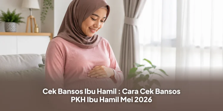 Cek Bansos Ibu Hamil : Cara Cek Bansos PKH Ibu Hamil Mei 2026