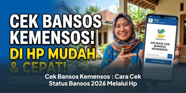 Cek Bansos Kemensos : Cara Cek Status Bansos 2026 Melalui Hp