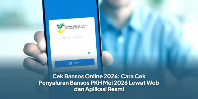 Cek Bansos Online 2026: Cara Cek Penyaluran Bansos PKH Mei 2026 Lewat Web dan Aplikasi Resmi