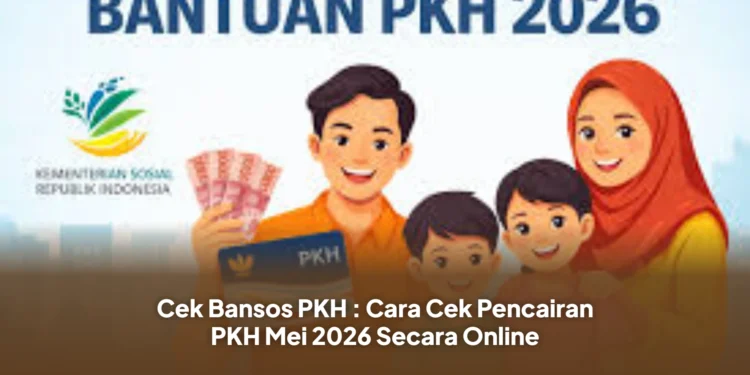 Cek Bansos PKH : Cara Cek Pencairan PKH Mei 2026 Secara Online