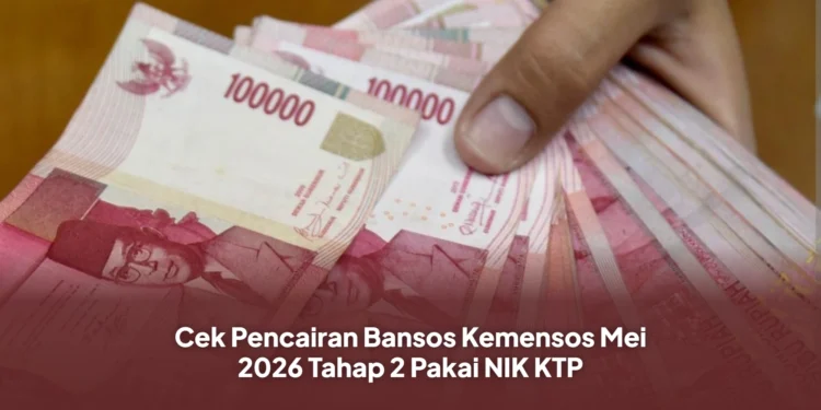 Cek Pencairan Bansos Kemensos Mei 2026 Tahap 2 Pakai NIK KTP