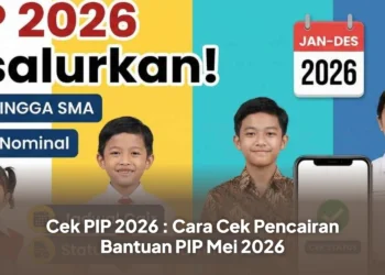 Cek PIP 2026 : Cara Cek Pencairan Bantuan PIP Mei 2026
