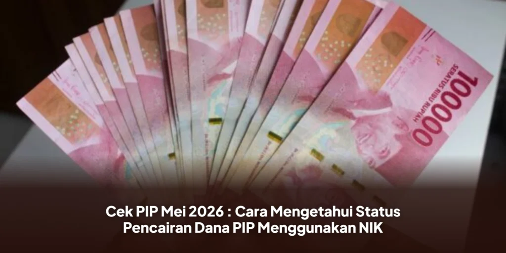 Cek PIP Mei 2026 : Cara Mengetahui Status Pencairan Dana PIP Menggunakan NIK