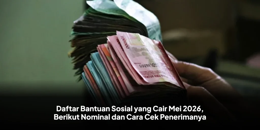 Daftar Bantuan Sosial yang Cair Mei 2026, Berikut Nominal dan Cara Cek Penerimanya