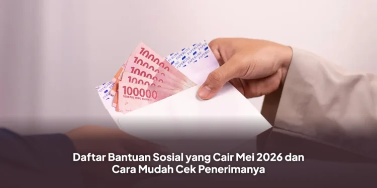 Daftar Bantuan Sosial yang Cair Mei 2026 dan Cara Mudah Cek Penerimanya