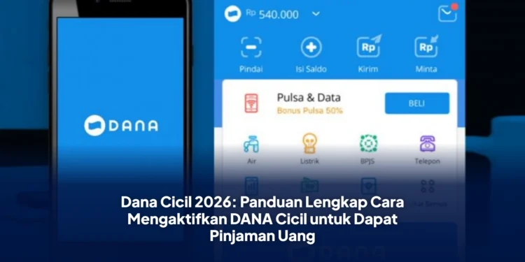 Dana Cicil 2026: Panduan Lengkap Cara Mengaktifkan DANA Cicil untuk Dapat Pinjaman Uang