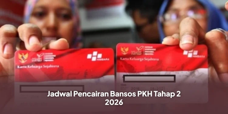 Jadwal Pencairan Bansos PKH Tahap 2 2026
