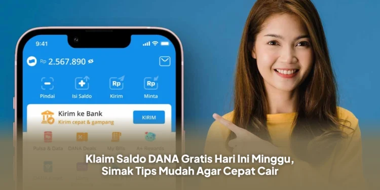 Klaim Saldo DANA Gratis Hari Ini Minggu, Simak Tips Mudah Agar Cepat Cair