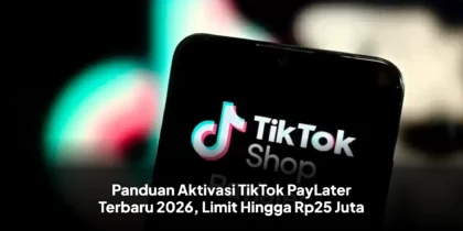 Panduan Aktivasi TikTok PayLater Terbaru 2026, Limit Hingga Rp25 Juta