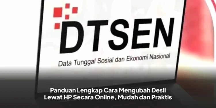 Panduan Lengkap Cara Mengubah Desil Lewat HP Secara Online, Mudah dan Praktis