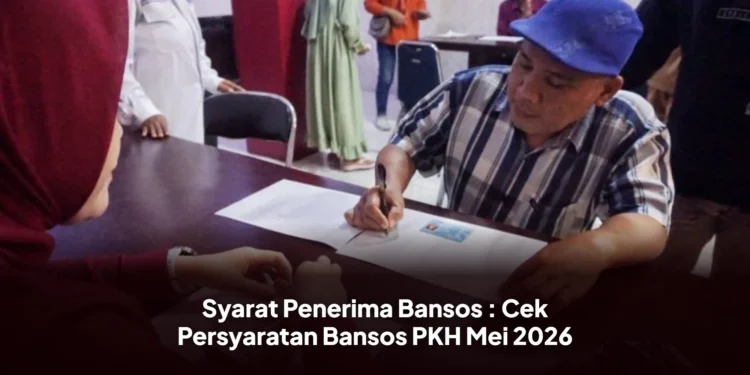 Syarat Penerima Bansos : Cek Persyaratan Bansos PKH Mei 2026