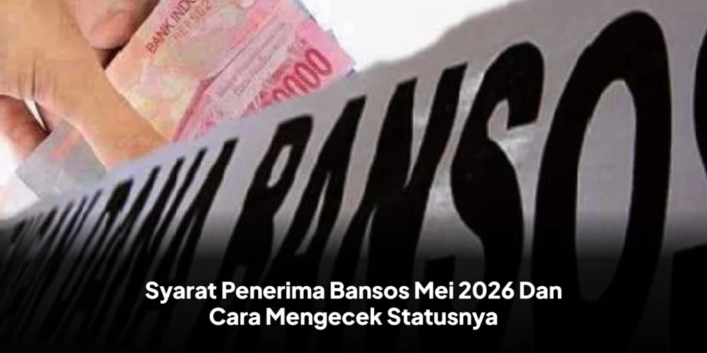 Syarat Penerima Bansos Mei 2026 Dan Cara Mengecek Statusnya