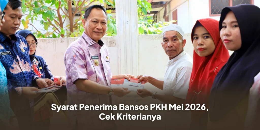 Syarat Penerima Bansos PKH Mei 2026, Cek Kriterianya