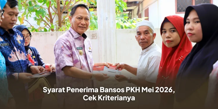 Syarat Penerima Bansos PKH Mei 2026, Cek Kriterianya