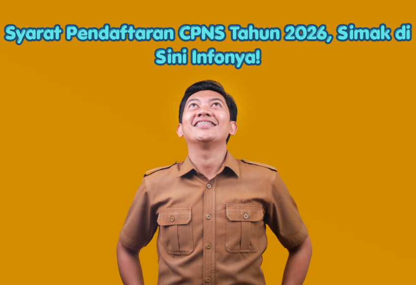 Syarat Pendaftaran CPNS Tahun 2026, Simak di Sini Infonya!