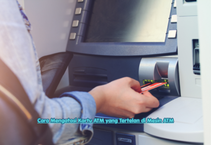 Cara Mengatasi Kartu ATM yang Tertelan di Mesin ATM