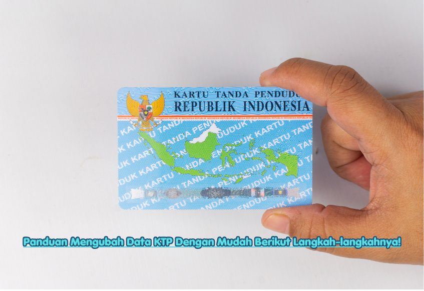 Panduan Mengubah Data KTP Dengan Mudah Berikut Langkah-langkahnya!