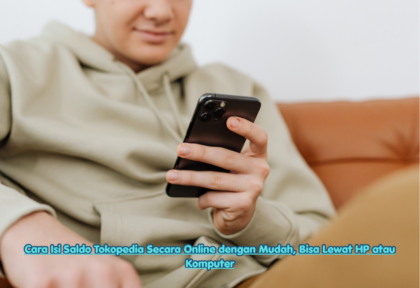 Cara Isi Saldo Tokopedia Secara Online dengan Mudah, Bisa Lewat HP atau Komputer