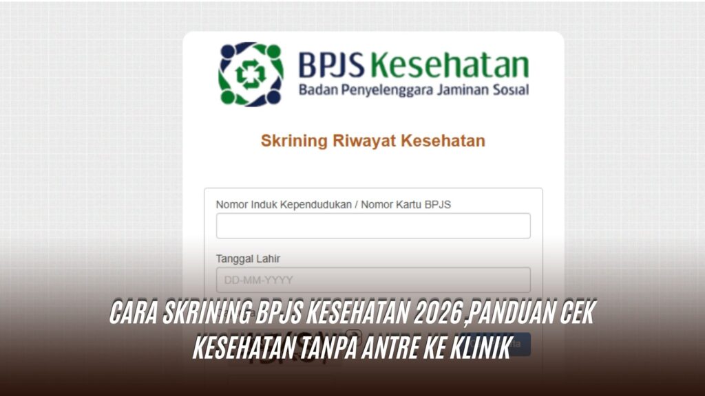Cara Skrining BPJS Kesehatan 2026,Panduan Cek Kesehatan Tanpa Antre ke Klinik