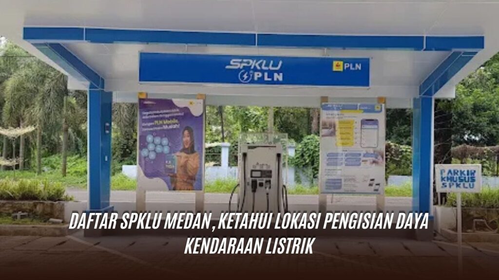 Daftar SPKLU Medan, Ketahui Lokasi Pengisian Daya Kendaraan Listrik