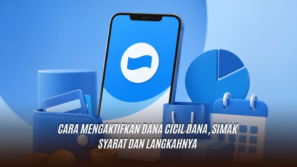 Cara Mengaktifkan Dana Cicil DANA, Simak Syarat dan Langkahnya