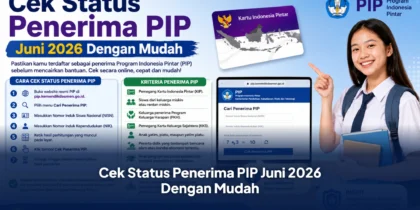 Cek Status Penerima PIP Juni 2026 Dengan Mudah