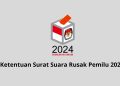 Ketentuan Surat Suara Rusak Pemilu 2024
