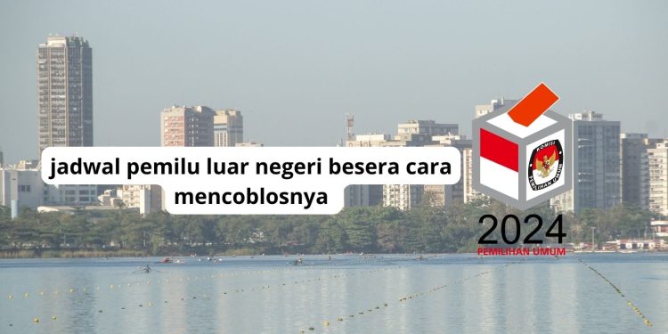 jadwal pemilu luar negeri besera cara mencoblosnya
