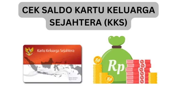 Cara Cek Saldo Dana Bansos PKH 2025 di Kartu Keluarga Sejahtera (KKS)