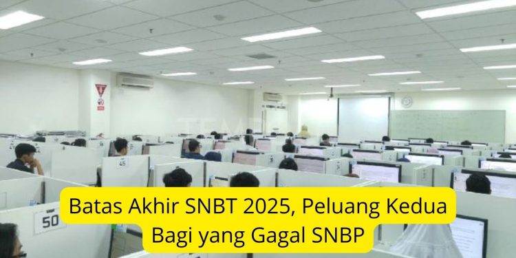 Batas Akhir SNBT 2025, Peluang Kedua Bagi yang Gagal SNBP